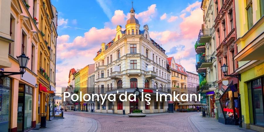 Polonya'da İş İmkanı Polonya'da Çalışmak